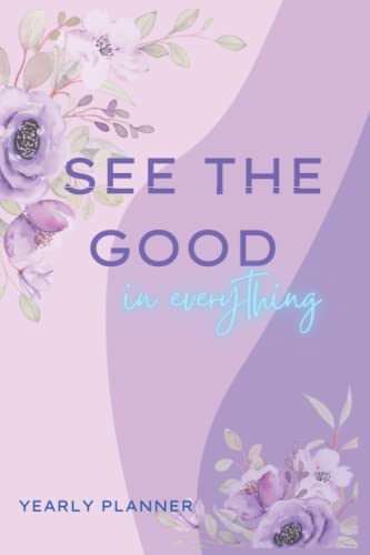 See The Good in Everything Yearly Planner: 100 pg Yearly Planner, 6x9 inches (Planner Series)