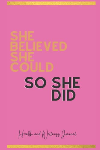 She Believed She Could So She Did Health & Wellness Journal: Weight loss and fitness goals tracker