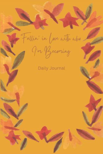 Fallin' in Love with who I'm Becoming Journal: A Daily Journal