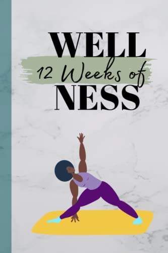 12-Week Wellness Planner : Track weight loss and wellness; stay connected to your goals! Perfect 6 x 9 inch size, 65 pages!